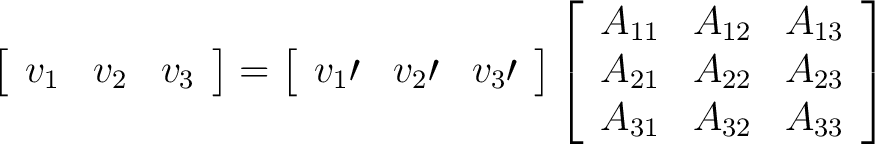 $\displaystyle \left[ \begin{array}{ccc} v_1 & v_2 & v_3 \end{array} \right] = \... ... \ A_{21} & A_{22} & A_{23} \ A_{31} & A_{32} & A_{33} \end{array} \right] $