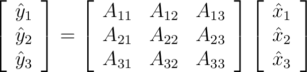 $\displaystyle \left[ \begin{array}{c} \hat{y}_1 \ \hat{y}_2 \ \hat{y}_3 \en... ...eft[ \begin{array}{c} \hat{x}_1 \ \hat{x}_2 \ \hat{x}_3 \end{array} \right]$