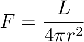 $\displaystyle F = \frac{L}{4 \pi r^2}$