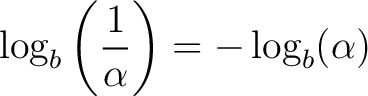 $\displaystyle \log_b \left( \frac{1}{\alpha} \right ) = - \log_b (\alpha) $