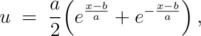 $\displaystyle u \;=\; \frac{a}{2}\!\left(e^{\frac{x-b}{a}}+e^{-\frac{x-b}{a}}\right),$