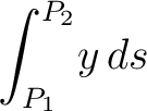 $\displaystyle \quad \int_{P_1}^{P_2}\!y\,ds$