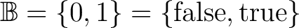 $\mathbb{B} = \{ 0, 1 \} = \{ \mathrm{false}, \mathrm{true} \}$