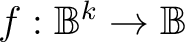 $f : \mathbb{B}^k \to \mathbb{B}$