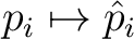 $\displaystyle p_i \mapsto \hat{p}_i$