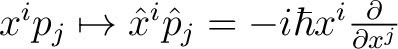 $x^i p_j \mapsto \hat{x}^i \hat{p}_j = -i \hbar x^i \frac{\partial }{\partial x^j}$