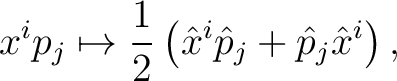 $\displaystyle x^i p_j \mapsto \frac{1}{2}\left(\hat{x}^i \hat{p}_j + \hat{p}_j \hat{x}^i\right),$