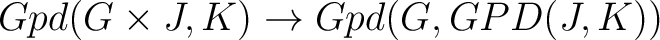 $\displaystyle Gpd(G \times J, K) \rightarrow Gpd(G, GPD(J,K))$