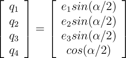 $\displaystyle \left[ \begin{array}{c} q_1 \ q_2 \ q_3 \ q_4 \end{array} \... ...( \alpha /2 ) \ e_3 sin( \alpha /2 ) \ cos( \alpha /2 ) \end{array} \right]$