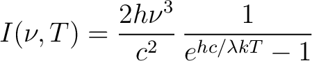 $\displaystyle I(\nu,T) = \frac{2 h \nu^3}{c^2} \, \frac{1}{e^{hc/ \lambda kT} - 1}$