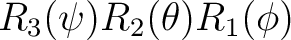 $R_3(\psi) R_2(\theta) R_1(\phi)$