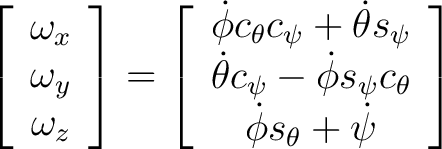 $\displaystyle \left[ \begin{array}{c} \omega_x \ \omega_y \ \omega_z \end{a... ...s_{\psi} c_{\theta} \ \dot{\phi} s_{\theta} + \dot{\psi} \end{array} \right] $