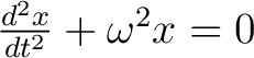 $\frac{d^2x}{dt^2} + \omega^2 x = 0$