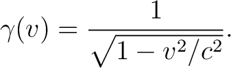 $\displaystyle \gamma(v)=\frac{1}{\sqrt{1-v^2/c^2}}. $