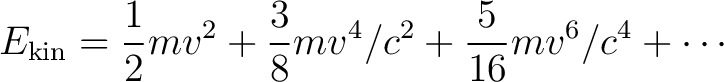 $\displaystyle E_{\mathrm{kin}}=\frac{1}{2}mv^2+\frac{3}{8}mv^4/c^2 +\frac{5}{16}mv^6/c^4+\cdots $