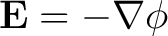 $\displaystyle \mathbf{E} = -\mathbf{\nabla}\phi$