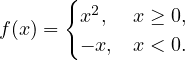       { 2 f(x ) = x ,  x ≥ 0,        − x, x < 0. 
