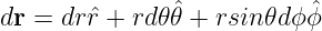dr = drˆr + rd𝜃𝜃ˆ+ rsin 𝜃dϕˆϕ
