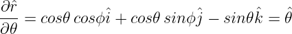 ∂-ˆr            ˆ            ˆ       ˆ   ˆ
∂ 𝜃 = cos𝜃 cosϕi + cos𝜃sinϕ j − sin 𝜃k = 𝜃

