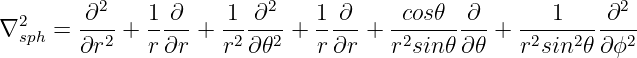           2               2                                2
∇2   =  ∂---+ 1-∂--+ -1 ∂---+ 1-∂--+  -cos𝜃--∂-+  ---1----∂--
  sph    ∂r2   r ∂r   r2 ∂𝜃2   r ∂r    r2sin 𝜃∂ 𝜃   r2sin2𝜃∂ ϕ2
