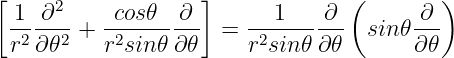 [                   ]             (        )
  1  ∂2     cos𝜃  ∂        1    ∂        ∂
  r2∂-𝜃2 + r2sin𝜃-∂𝜃- =  r2sin-𝜃∂-𝜃  sin𝜃∂-𝜃

