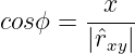          x
cosϕ = -----
       |ˆrxy|
