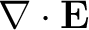 $\displaystyle \nabla \cdot \mathbf{E}$