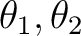 $\theta_1, \theta_2 $