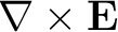 $\displaystyle \nabla \times \mathbf{E}$