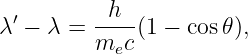  ′       -h--
λ − λ =  m  c(1 − cos𝜃),
           e
