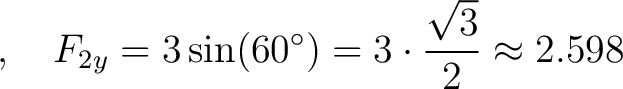 $\displaystyle , \quad F_{2y} = 3 \sin(60^\circ) = 3 \cdot \frac{\sqrt{3}}{2} \approx 2.598 \,$