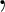 $\displaystyle , $ $\displaystyle , $