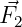 ⃗
F2   