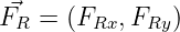 F⃗R  = (FRx, FRy)  