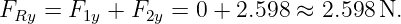 FRy  = F1y + F2y = 0 + 2.598 ≈ 2.598 N.
