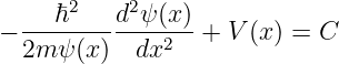      ℏ2   d2ψ (x)
− 2m-ψ-(x-)--dx2--+  V(x ) = C
