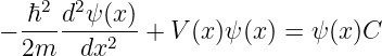   ℏ2 d2ψ (x)
− -------2-- + V (x)ψ(x) = ψ (x)C
  2m   dx
