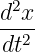 d2x
dt2-