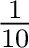$\frac{1}{10}$