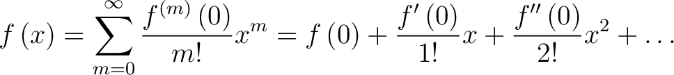 $\displaystyle f\left(x\right) = \sum _{m=0}^{\infty }\frac{f^{\left(m\right)}\l... ...{\prime}\left(0\right)}{1!}x+\frac{f^{\prime\prime}\left(0\right)}{2!}x^2+\dots$ $\displaystyle f\left(x\right) = \sum _{m=0}^{\infty }\frac{f^{\left(m\right)}\l... ...{\prime}\left(0\right)}{1!}x+\frac{f^{\prime\prime}\left(0\right)}{2!}x^2+\dots$