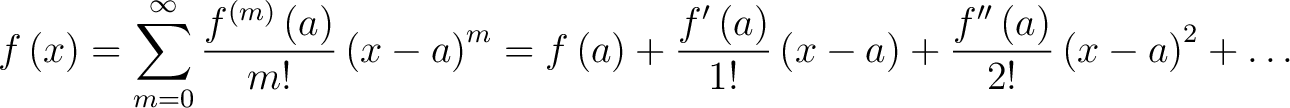 $\displaystyle f\left(x\right) = \sum _{m=0}^{\infty }\frac{f^{\left(m\right)}\l... ...ft(x-a\right)+\frac{f^{\prime\prime}\left(a\right)}{2!}\left(x-a\right)^2+\dots$ $\displaystyle f\left(x\right) = \sum _{m=0}^{\infty }\frac{f^{\left(m\right)}\l... ...ft(x-a\right)+\frac{f^{\prime\prime}\left(a\right)}{2!}\left(x-a\right)^2+\dots$