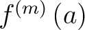 $f^{\left(m\right)}\left(a\right)$