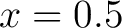 $x=0.5$