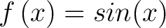 $\displaystyle f\left(x\right) = sin(x)$