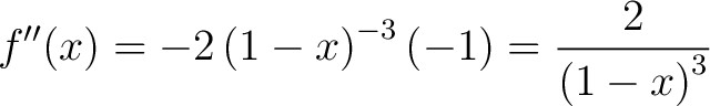 $\displaystyle f^{\prime\prime}(x) = -2\left(1-x\right)^{-3}(-1) = \frac{2}{\left(1-x\right)^3}$