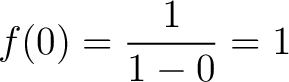 $\displaystyle f(0) = \frac{1}{1-0} = 1$