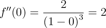 $\displaystyle f^{\prime\prime}(0) = \frac{2}{\left(1-0\right)^3} = 2$