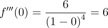 $\displaystyle f^{\prime\prime\prime}(0) = \frac{6}{\left(1-0\right)^4} = 6$
