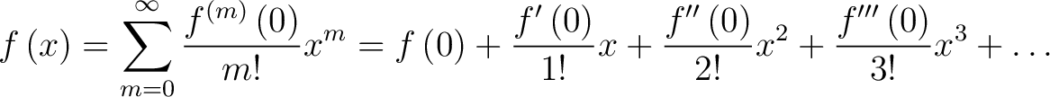 $\displaystyle f\left(x\right) = \sum _{m=0}^{\infty }\frac{f^{\left(m\right)}\l... ...\left(0\right)}{2!}x^2+\frac{f^{\prime\prime\prime}\left(0\right)}{3!}x^3+\dots$ $\displaystyle f\left(x\right) = \sum _{m=0}^{\infty }\frac{f^{\left(m\right)}\l... ...\left(0\right)}{2!}x^2+\frac{f^{\prime\prime\prime}\left(0\right)}{3!}x^3+\dots$