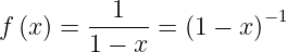           1
f (x ) = ------= (1 − x)−1
        1 − x

